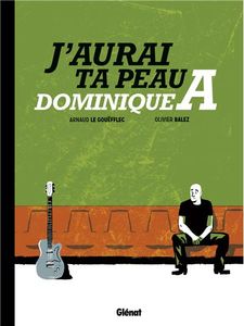 J'aurai ta peau, Dominique A - Arnaud Le Gouëfflec et Olivier Balez