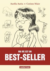 Ma vie est un best-seller - Aurélia Aurita et Corinne Maier
